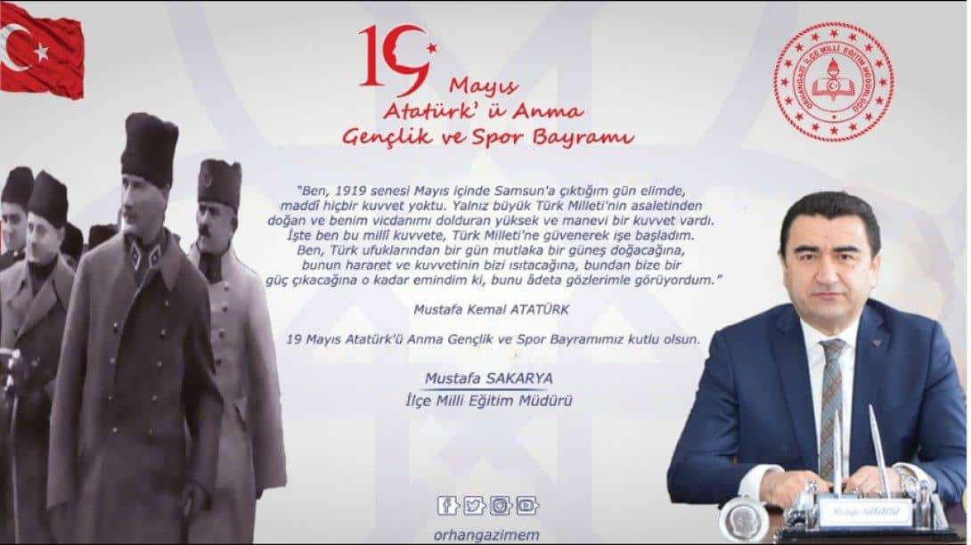 İlçe Milli Eğitim Müdürü Sn. Mustafa SAKARYA' nın 19 Mayıs Atatürk' ü Anma Gençlik ve Spor Bayramı Mesajı