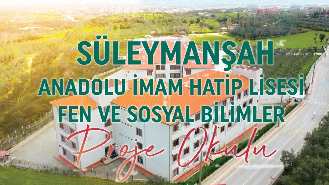 Süleyman Şah Anadolu İmam Hatip Lisesi Fen ve Sosyal Bilimler Proje Okulu Oldu