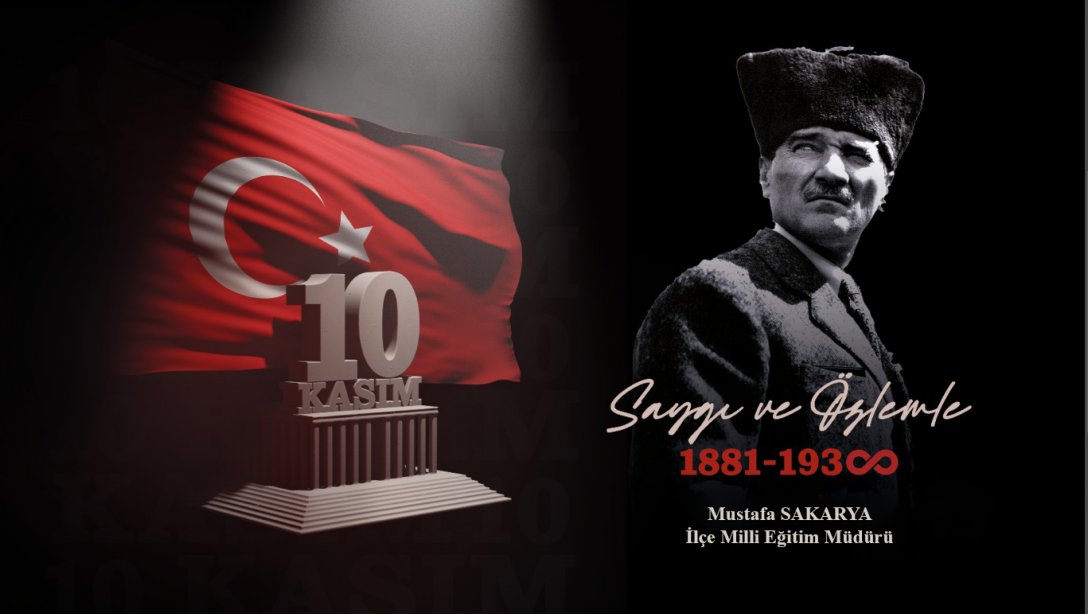 İlçe Milli Eğitim Müdürü Sn. Mustafa SAKARYA' nın 10 Kasım Atatürk' ü Anma Mesajı
